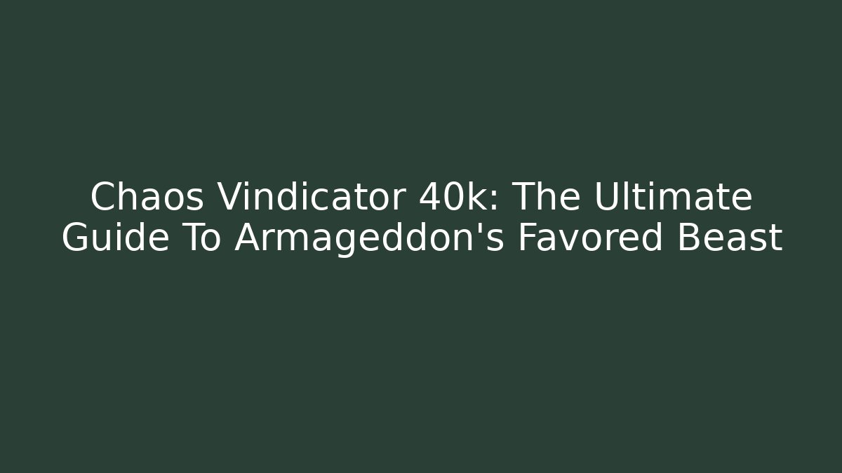 Chaos Vindicator 40k: The Ultimate Guide To Armageddon's Favored Beast - Create More Assets