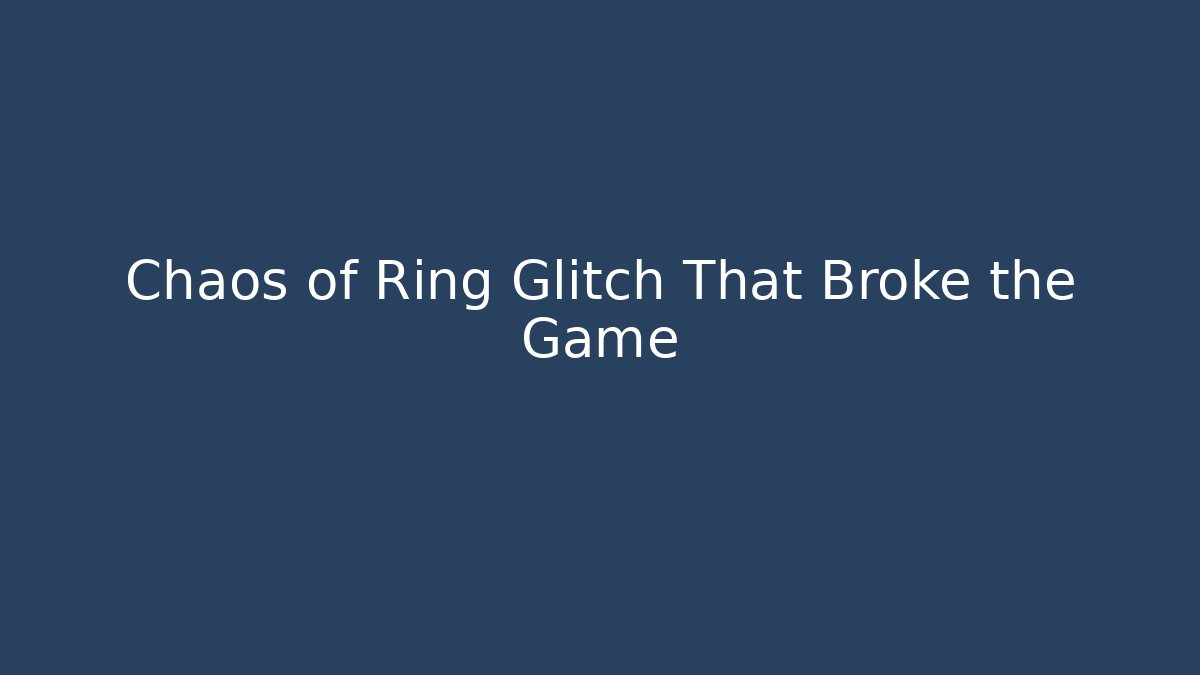 Chaos of Ring Glitch That Broke the Game