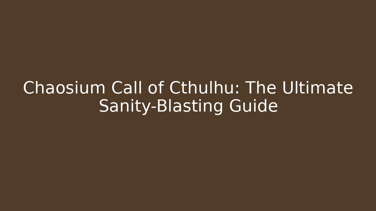 Chaosium Call of Cthulhu: The Ultimate Sanity-Blasting Guide