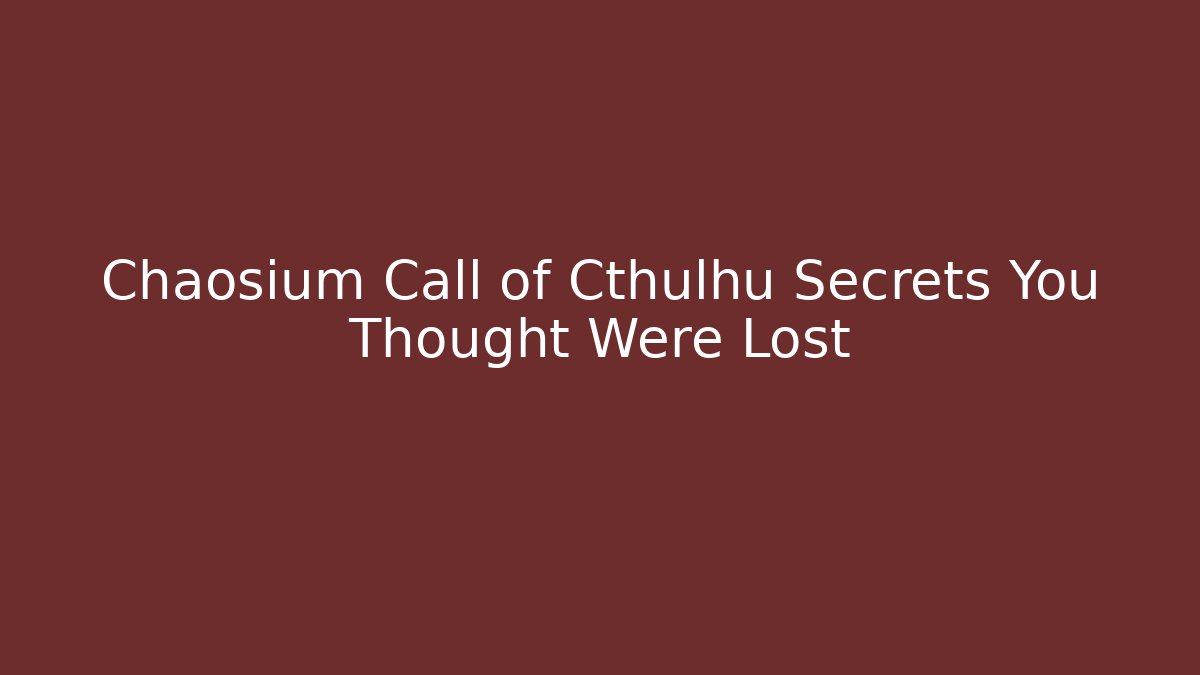 Chaosium Call of Cthulhu Secrets You Thought Were Lost