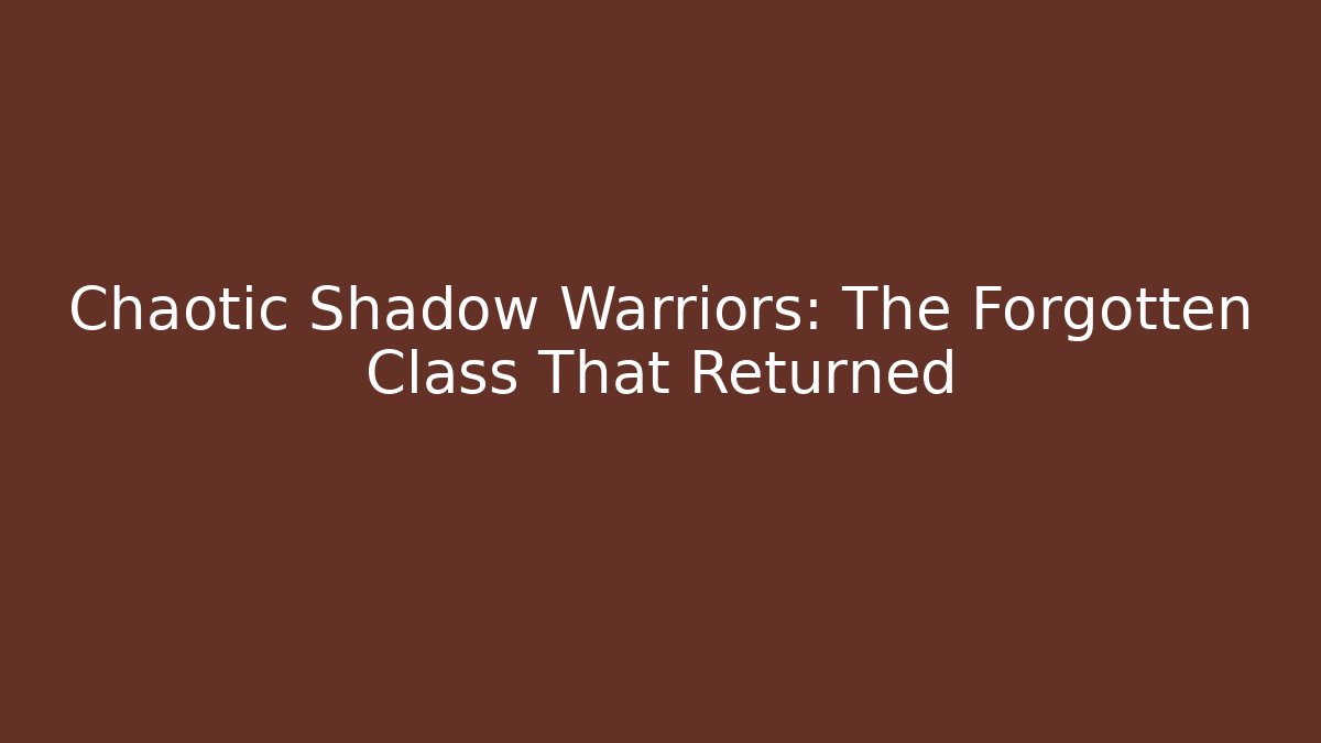 Chaotic Shadow Warriors: The Forgotten Class That Returned - Create More Assets