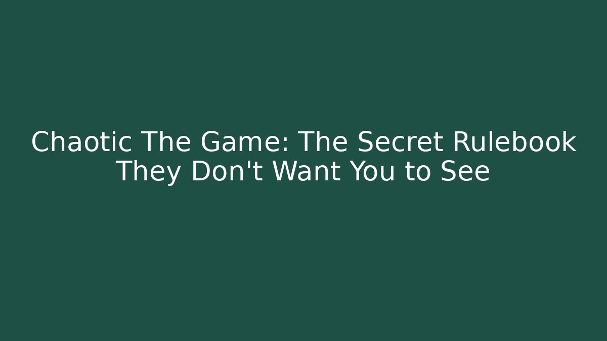 Chaotic The Game: The Secret Rulebook They Don’t Want You to See