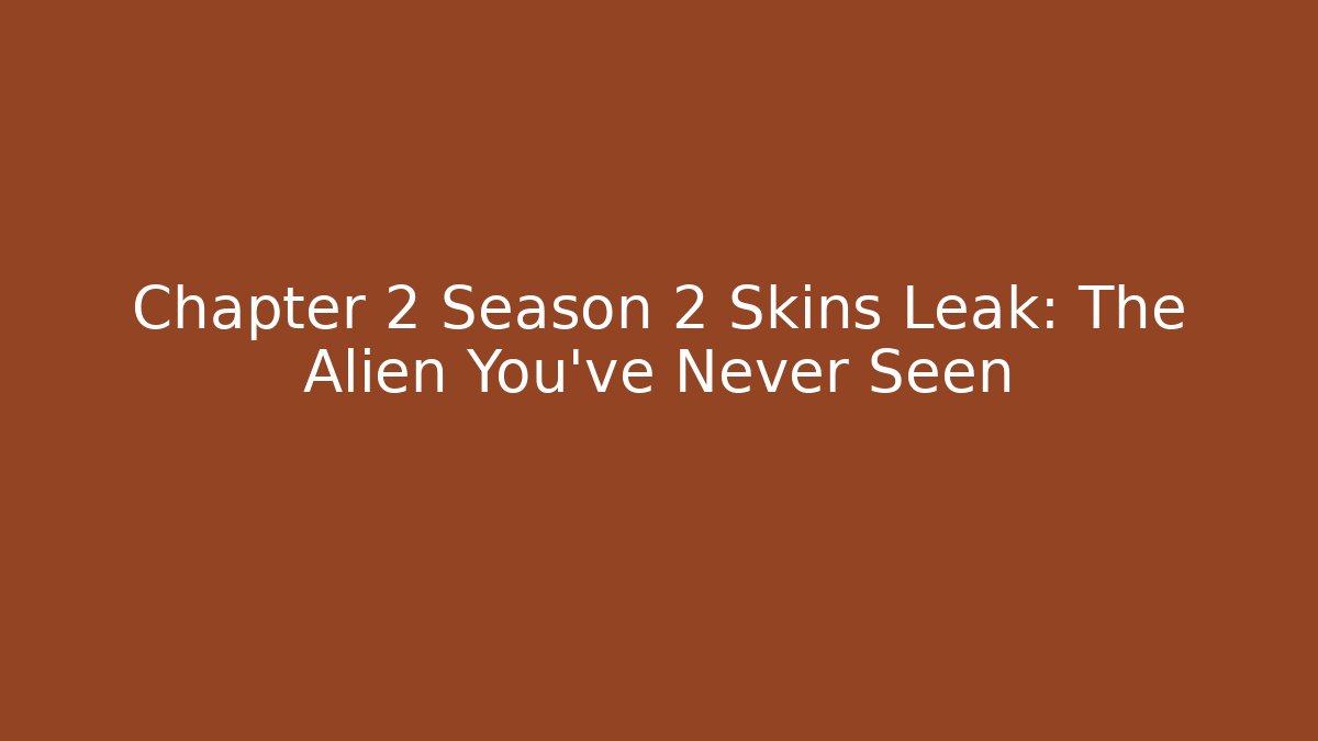 Chapter 2 Season 2 Skins Leak: The Alien You've Never Seen