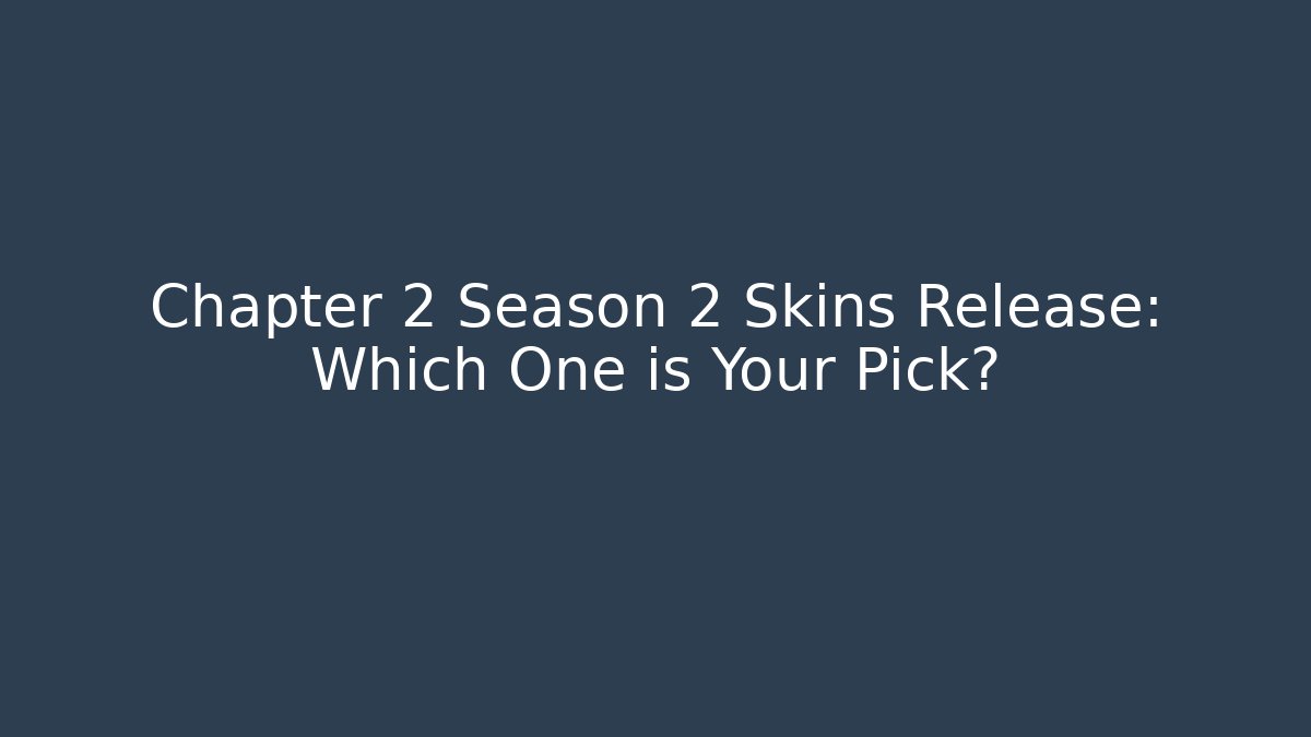Chapter 2 Season 2 Skins Release: Which One is Your Pick?