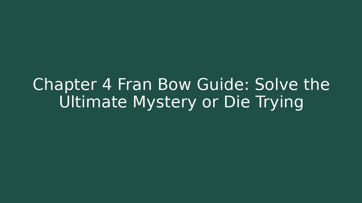 Chapter 4 Fran Bow Guide: Solve the Ultimate Mystery or Die Trying