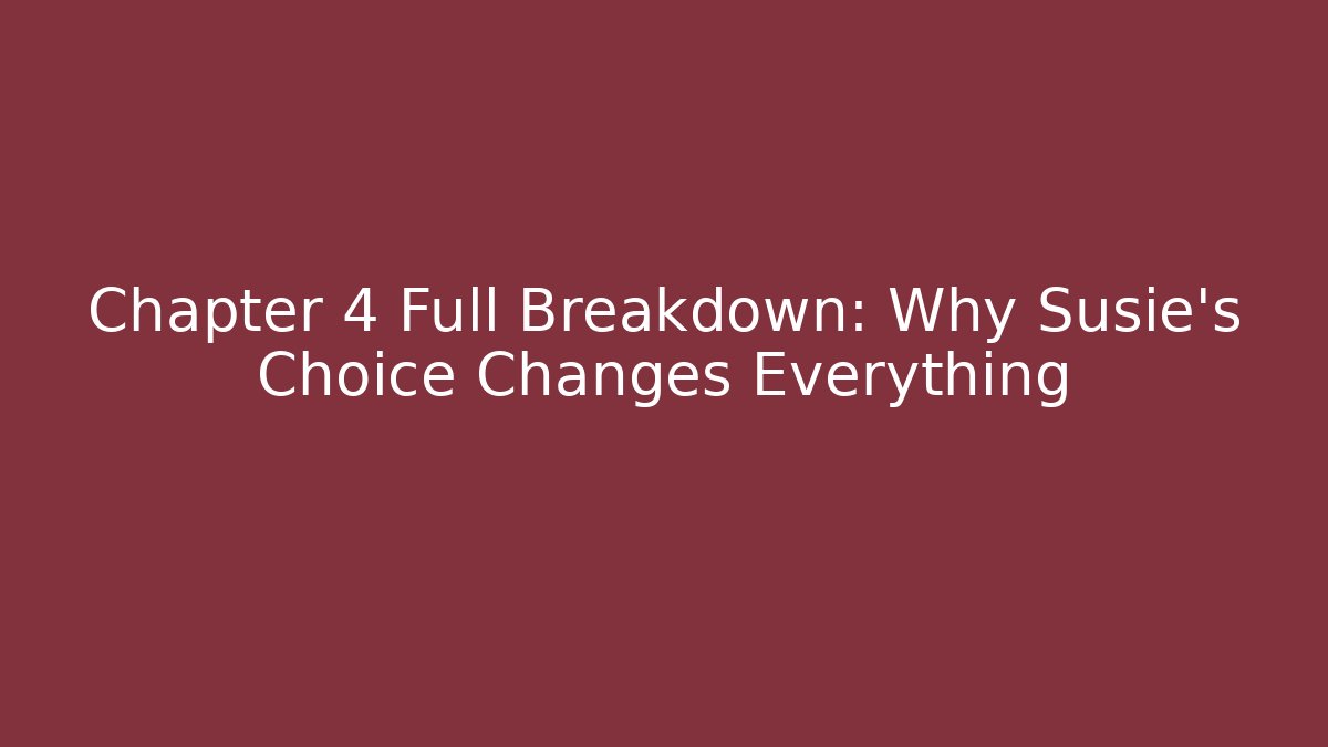 Chapter 4 Full Breakdown: Why Susie's Choice Changes Everything - Create More Assets