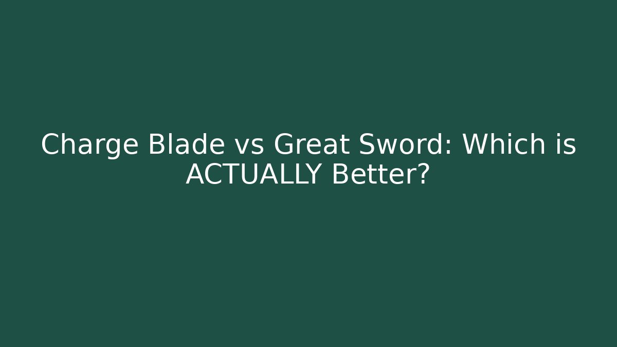 Charge Blade vs Great Sword: Which is ACTUALLY Better?