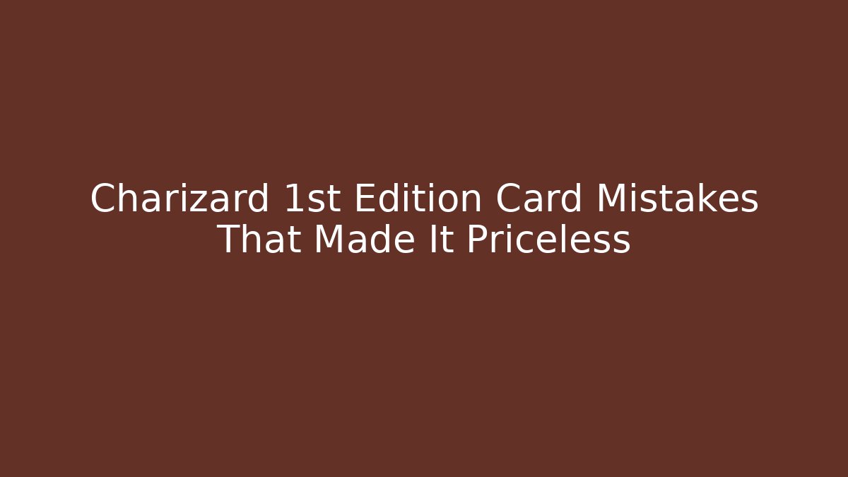 Charizard 1st Edition Card Mistakes That Made It Priceless