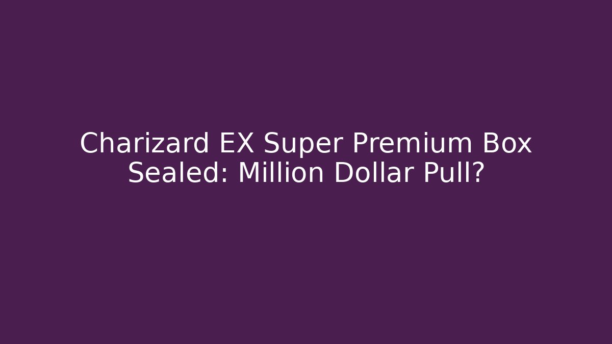 Charizard EX Super Premium Box Sealed: Million Dollar Pull?