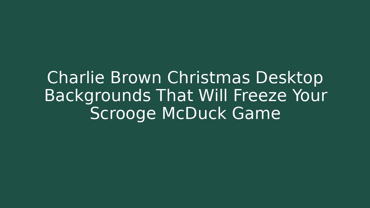 Charlie Brown Christmas Desktop Backgrounds That Will Freeze Your Scrooge McDuck Game