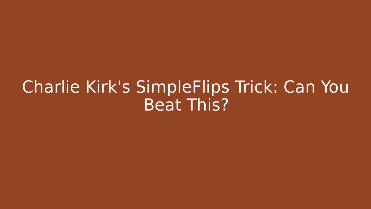 Charlie Kirk's SimpleFlips Trick: Can You Beat This?