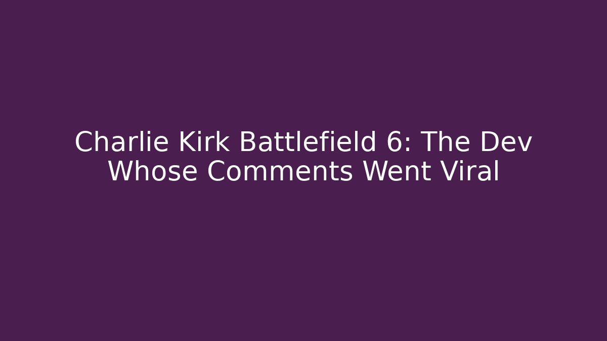 Charlie Kirk Battlefield 6: The Dev Whose Comments Went Viral