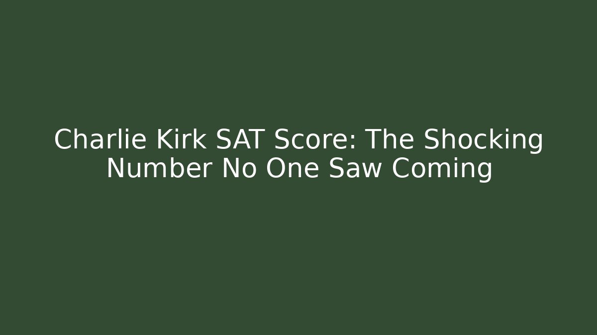 Charlie Kirk SAT Score: The Shocking Number No One Saw Coming