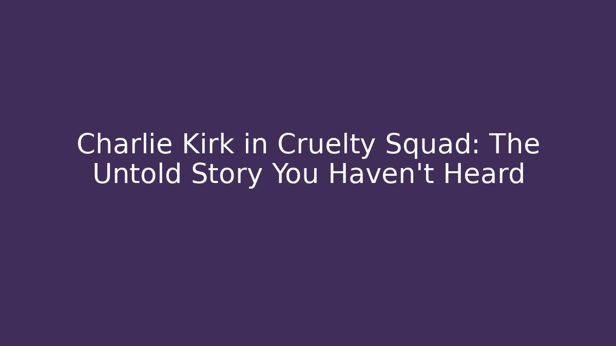 Charlie Kirk in Cruelty Squad: The Untold Story You Haven't Heard