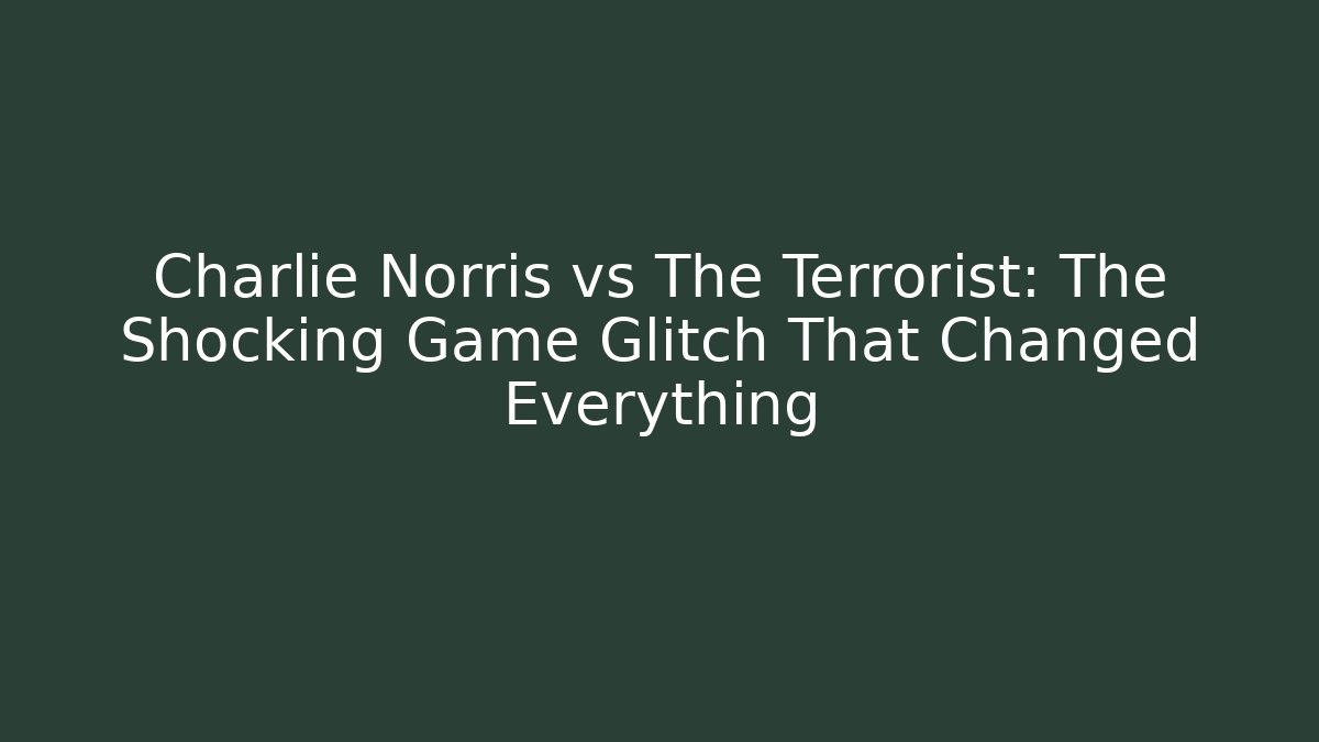Charlie Norris vs The Terrorist: The Shocking Game Glitch That Changed Everything