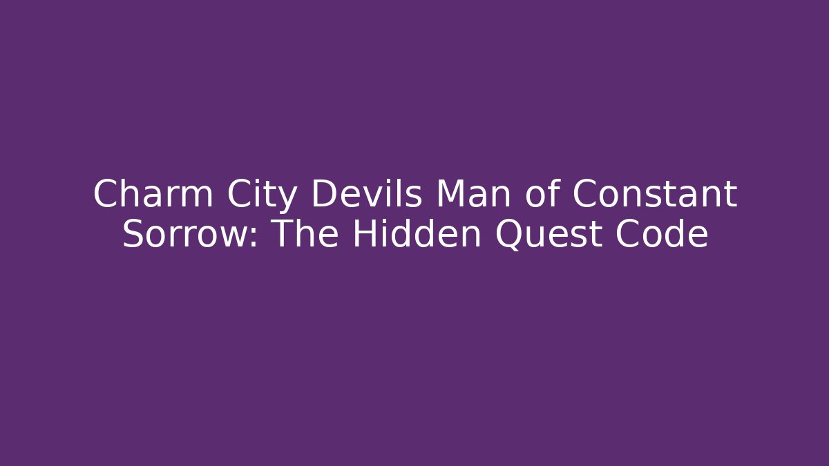 Charm City Devils Man of Constant Sorrow: The Hidden Quest Code