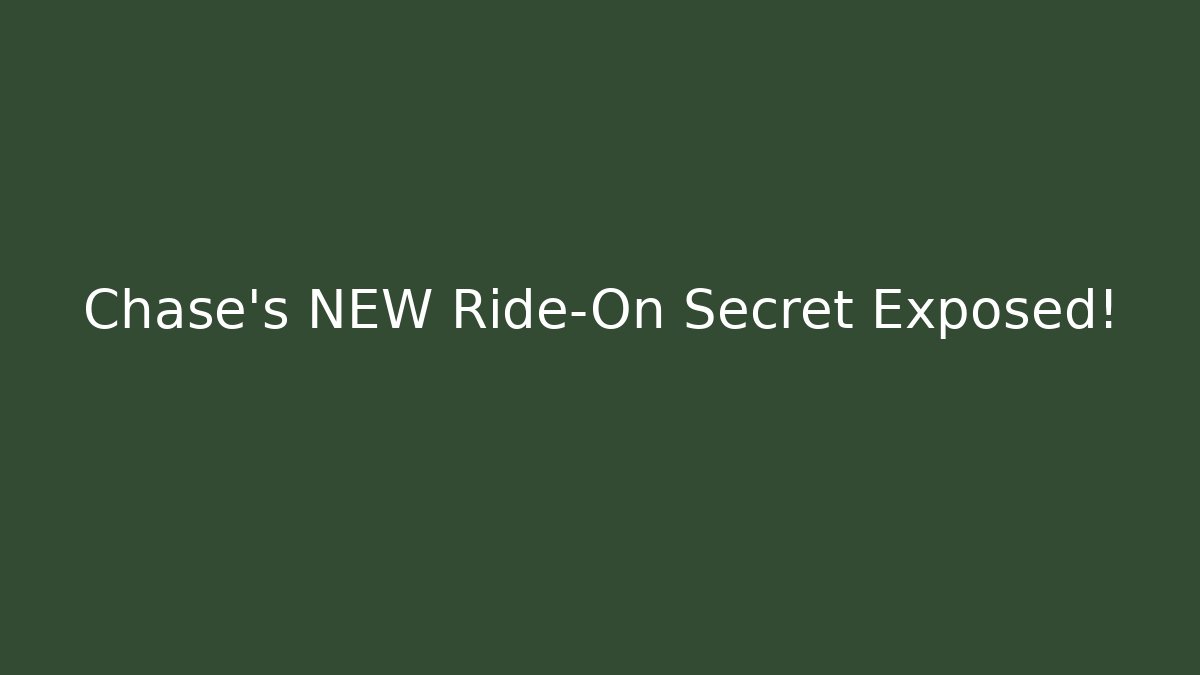 Chase's NEW Ride-On Secret Exposed!