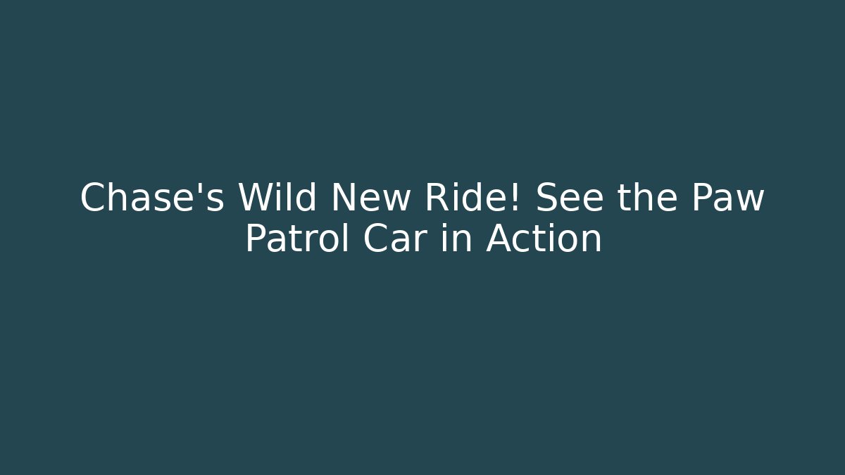 Chase's Wild New Ride! See the Paw Patrol Car in Action