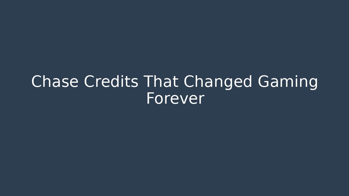 Chase Credits That Changed Gaming Forever