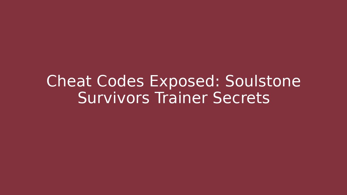 Cheat Codes Exposed: Soulstone Survivors Trainer Secrets