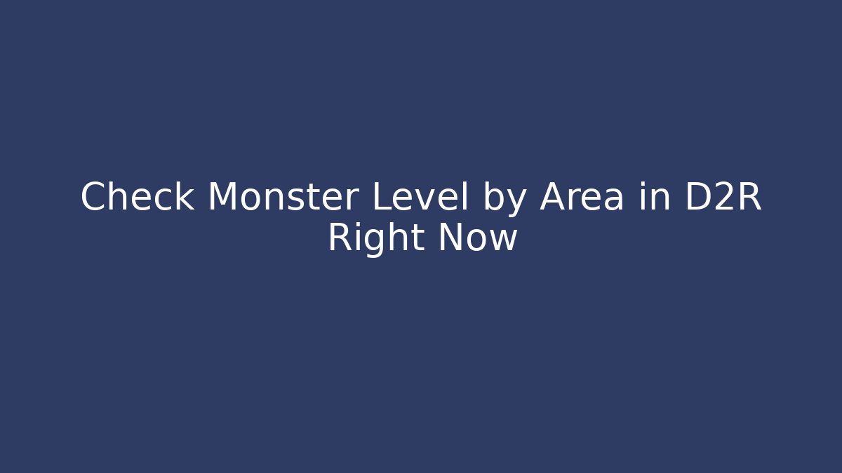 Check Monster Level by Area in D2R Right Now