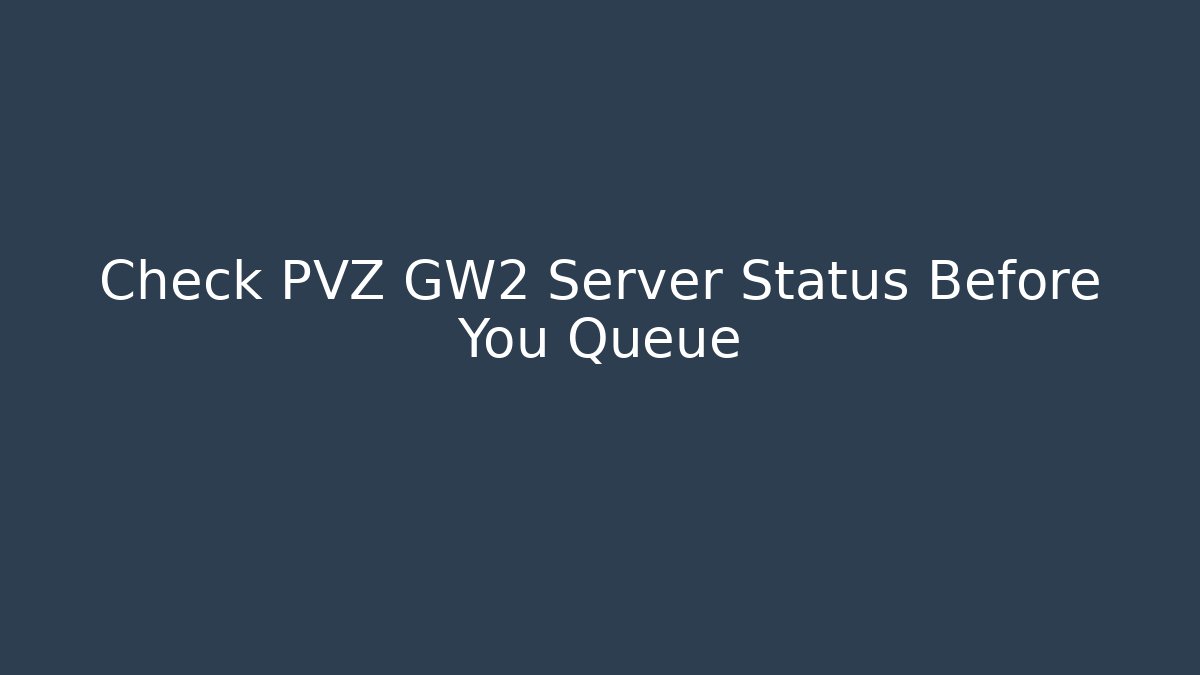 Check PVZ GW2 Server Status Before You Queue - Create More Assets