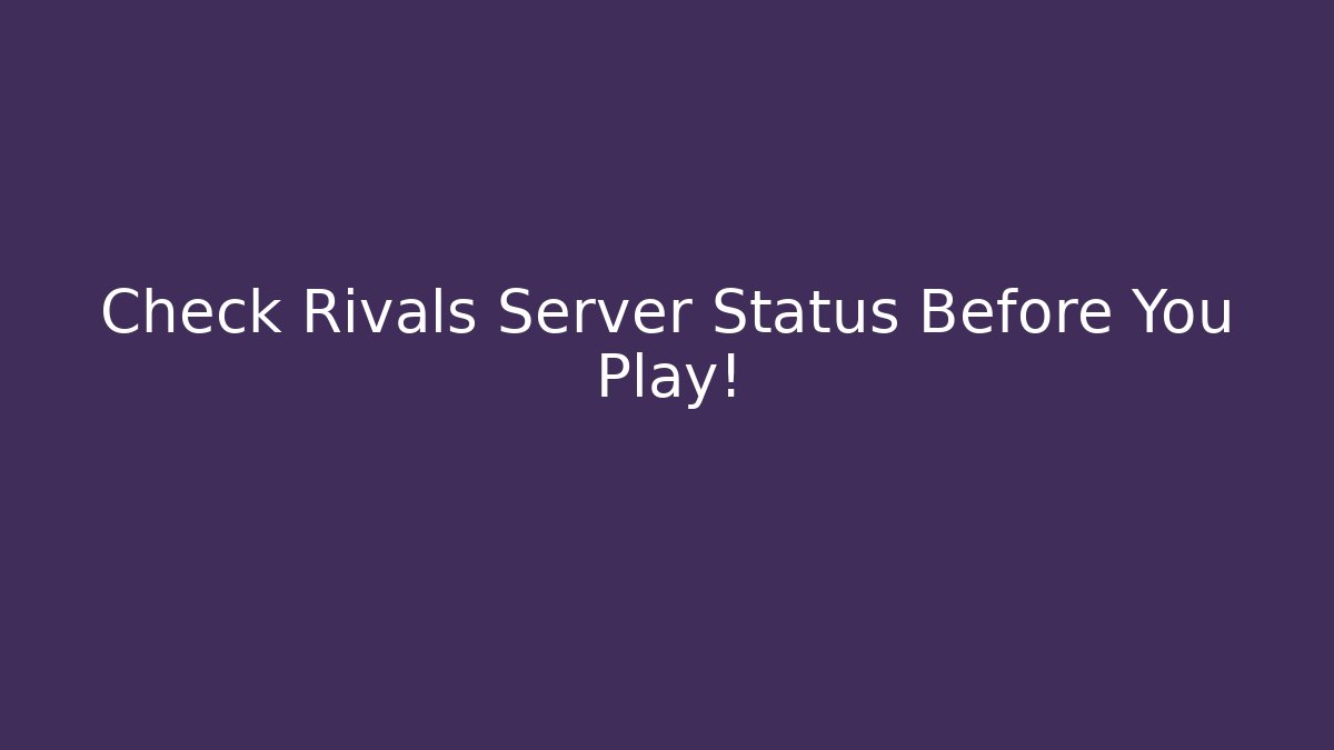 Check Rivals Server Status Before You Play!