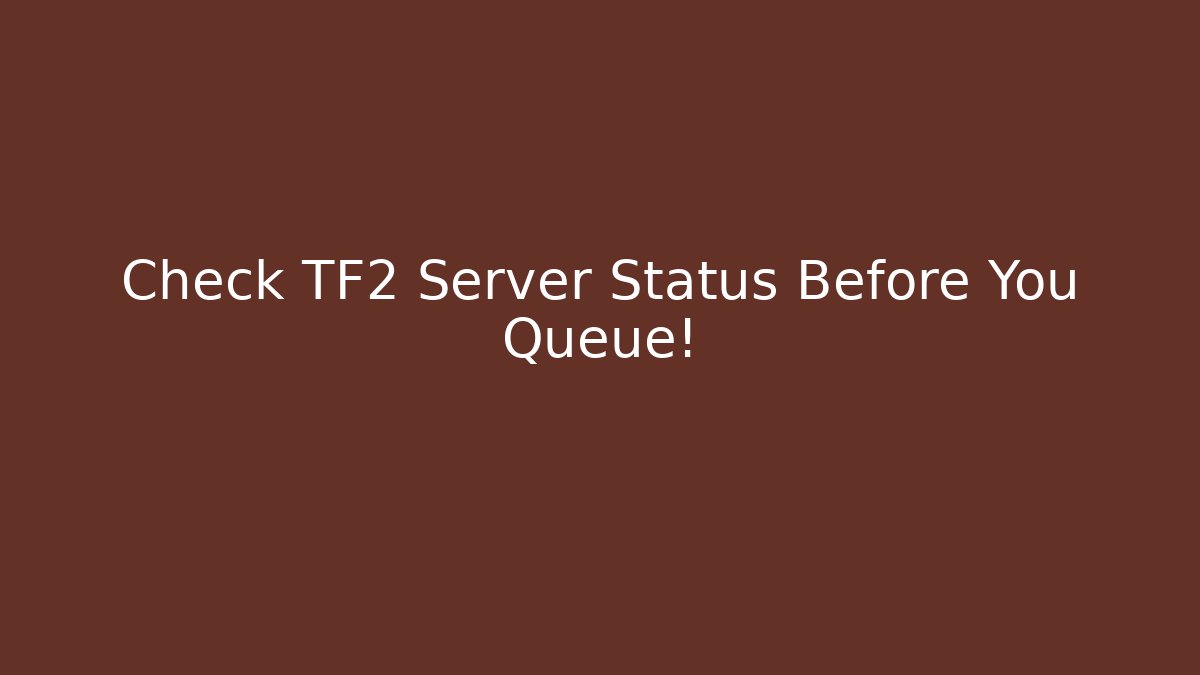 Check TF2 Server Status Before You Queue!