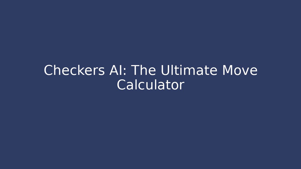 Checkers AI: The Ultimate Move Calculator