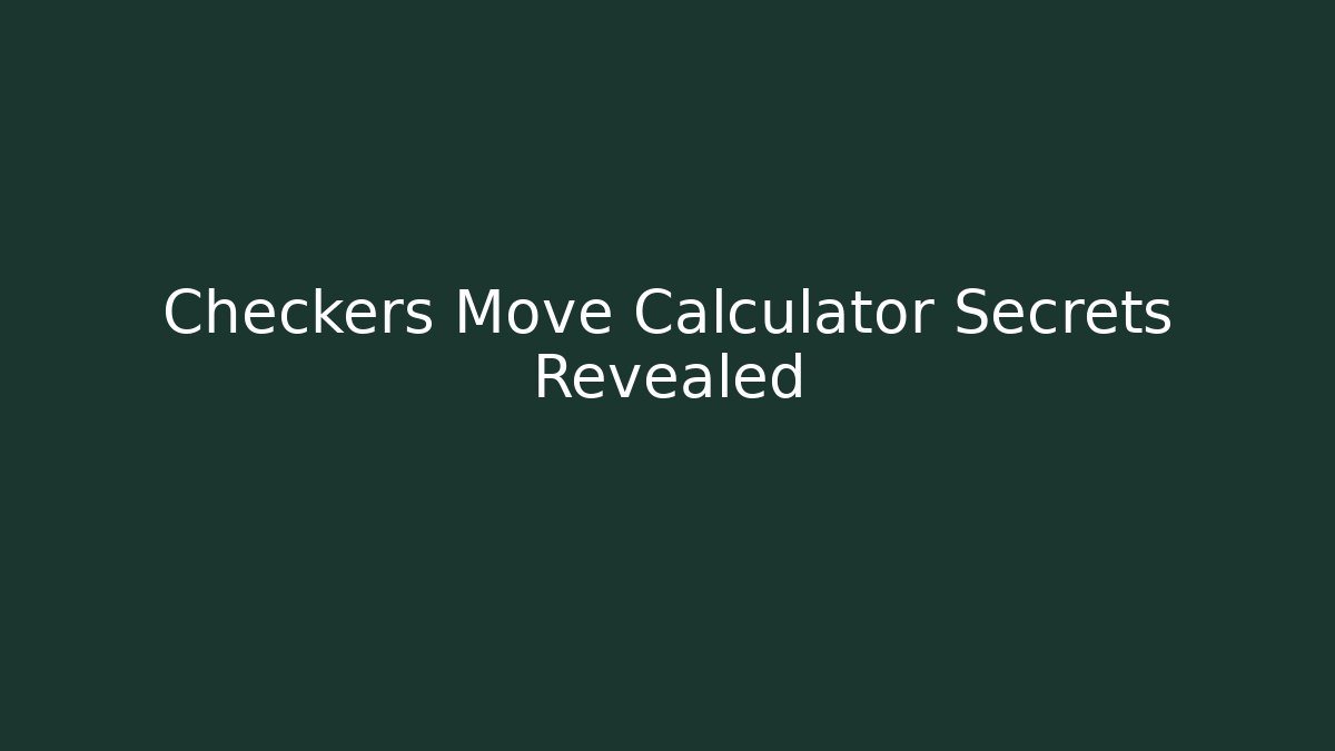 Checkers Move Calculator Secrets Revealed