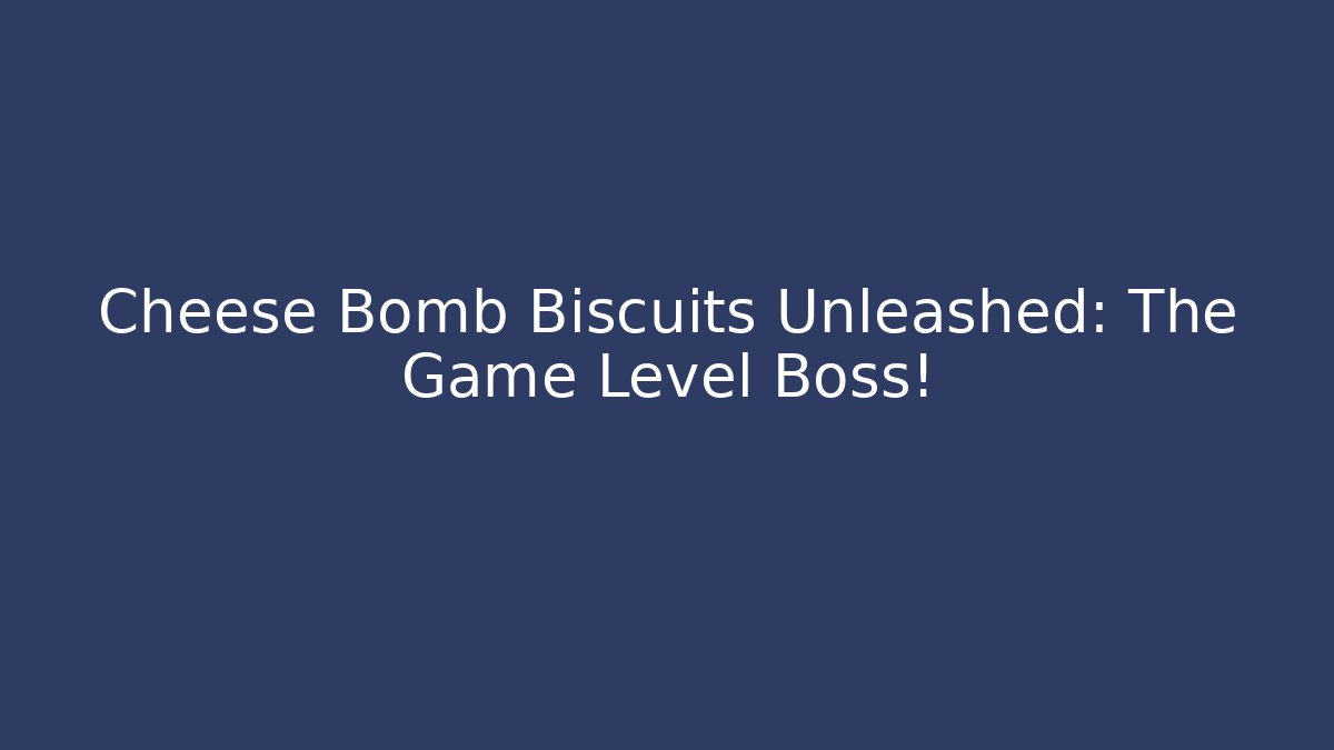 Cheese Bomb Biscuits Unleashed: The Game Level Boss! - Create More Assets