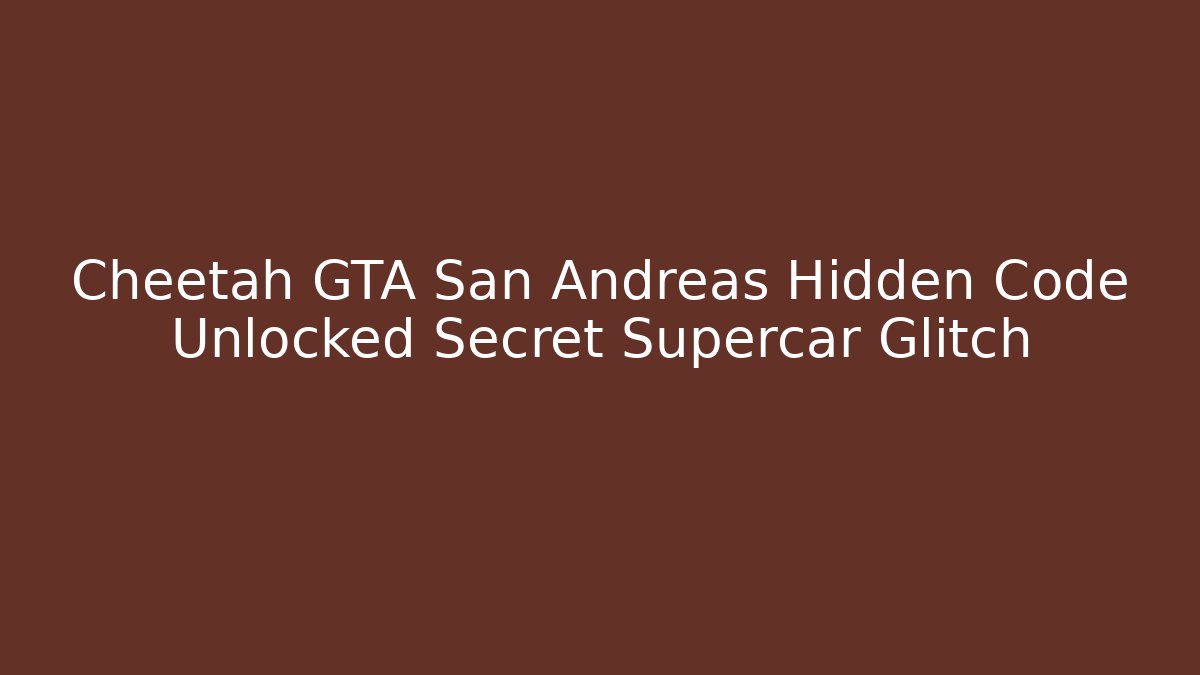 Cheetah GTA San Andreas Hidden Code Unlocked Secret Supercar Glitch