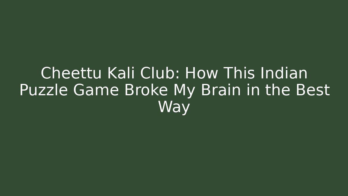 Cheettu Kali Club: How This Indian Puzzle Game Broke My Brain in the Best Way