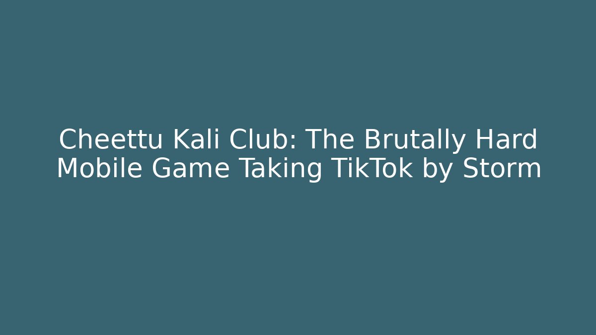 Cheettu Kali Club: The Brutally Hard Mobile Game Taking TikTok by Storm