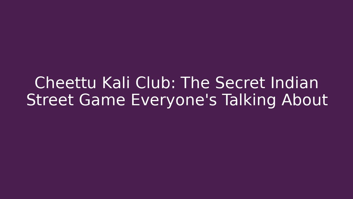 Cheettu Kali Club: The Secret Indian Street Game Everyone’s Talking About
