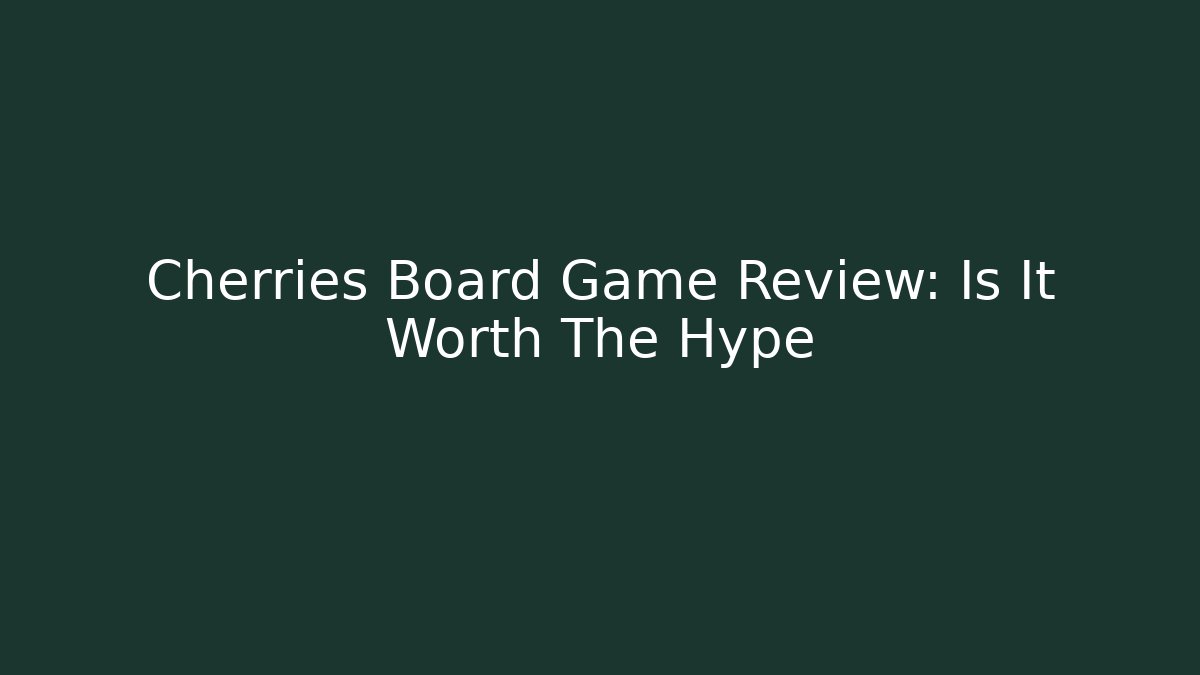 Cherries Board Game Review: Is It Worth The Hype