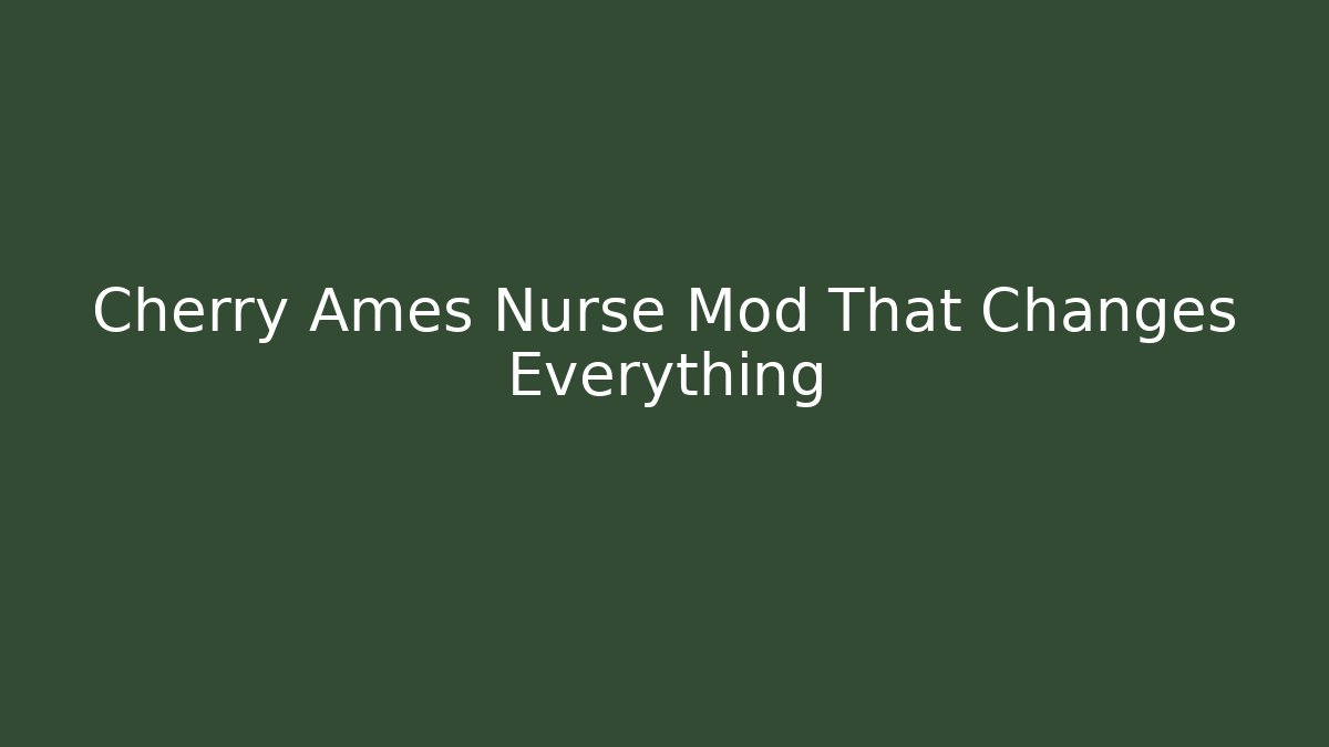 Cherry Ames Nurse Mod That Changes Everything - Create More Assets