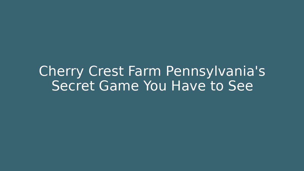 Cherry Crest Farm Pennsylvania's Secret Game You Have to See