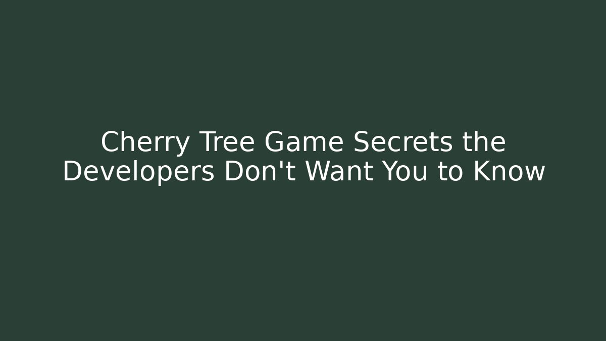 Cherry Tree Game Secrets the Developers Don't Want You to Know - Create More Assets