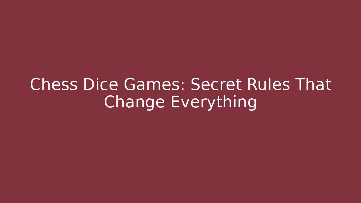 Chess Dice Games: Secret Rules That Change Everything