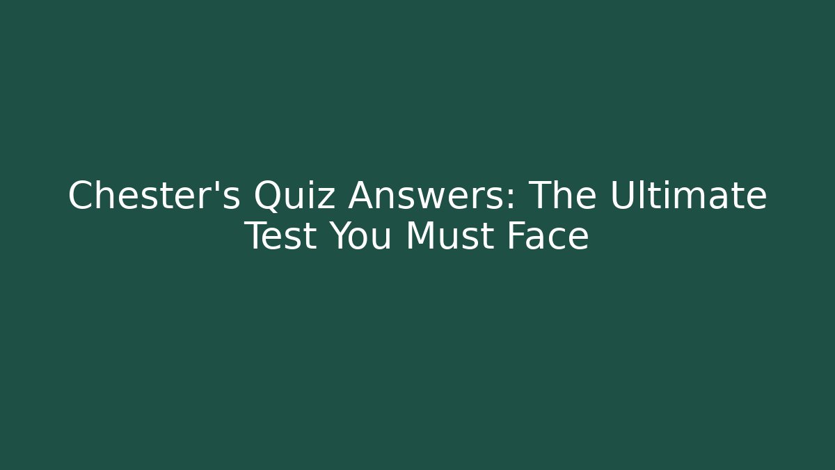 Chester's Quiz Answers: The Ultimate Test You Must Face
