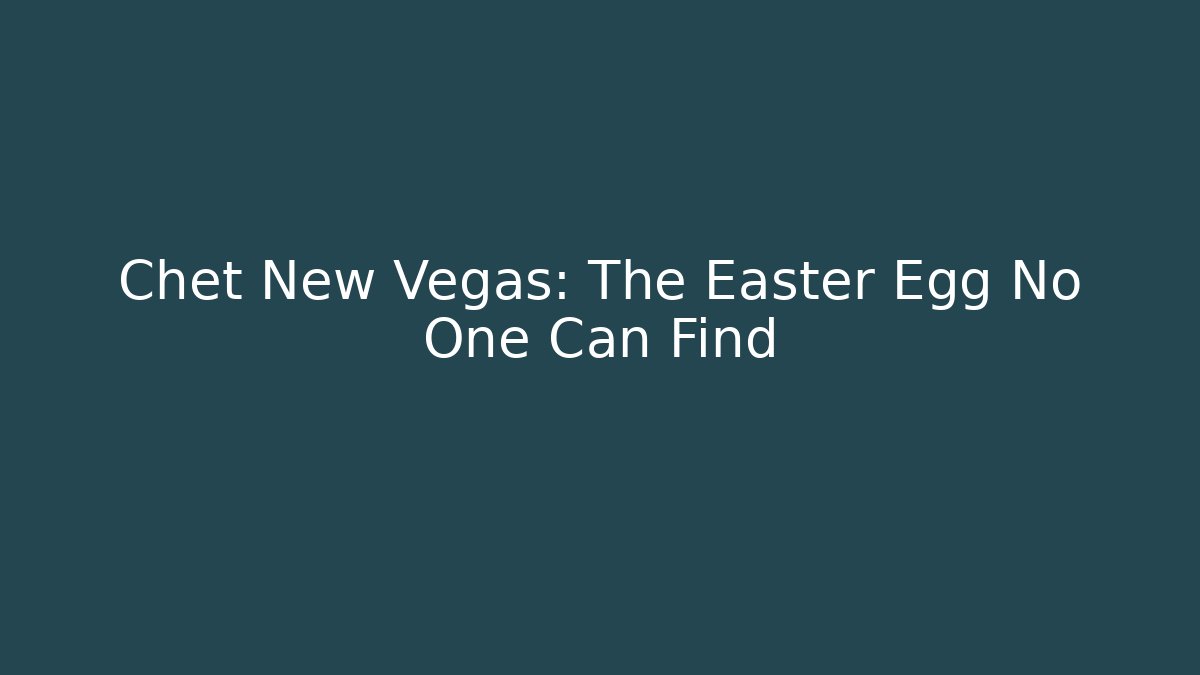 Chet New Vegas: The Easter Egg No One Can Find