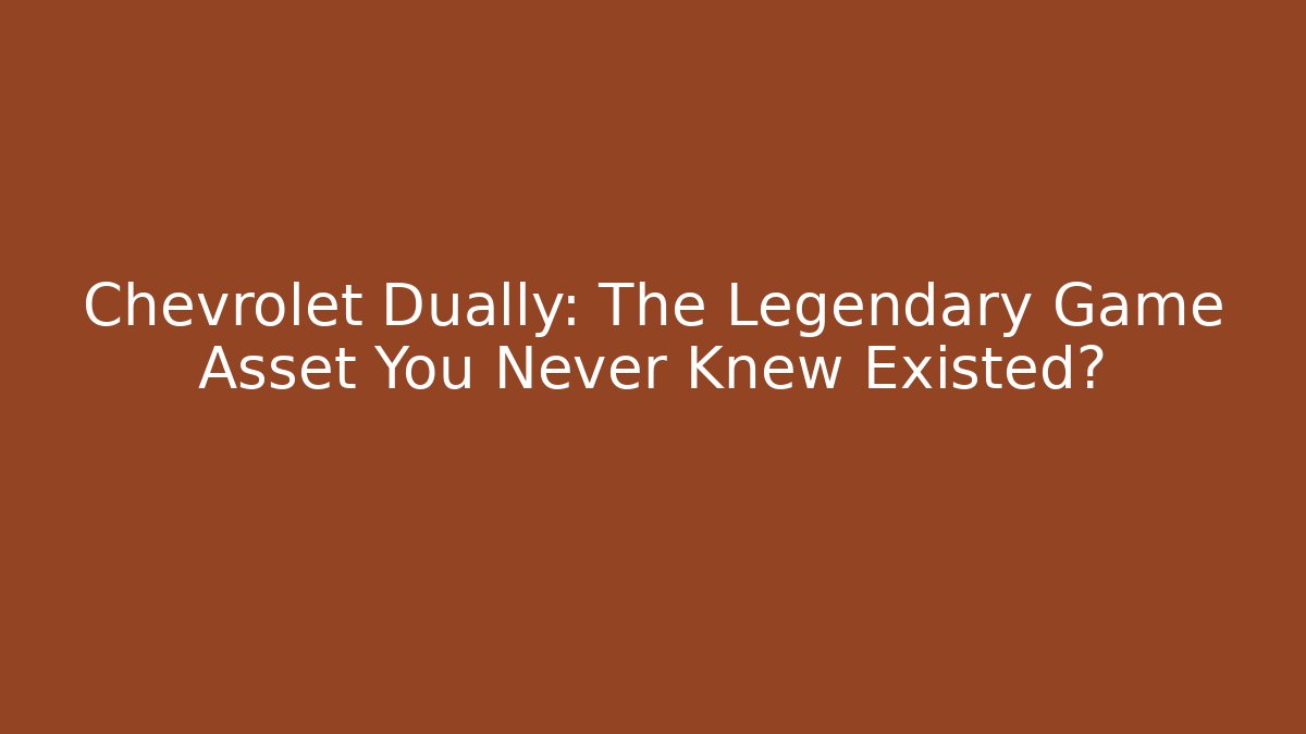 Chevrolet Dually: The Legendary Game Asset You Never Knew Existed?