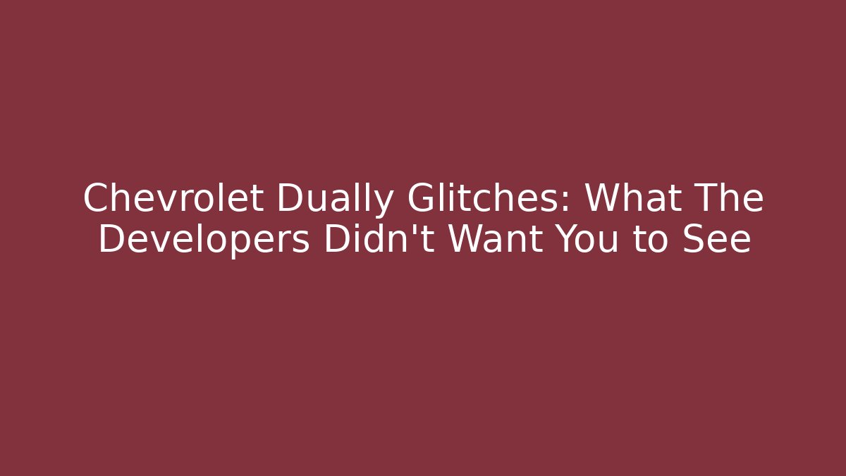 Chevrolet Dually Glitches: What The Developers Didn't Want You to See
