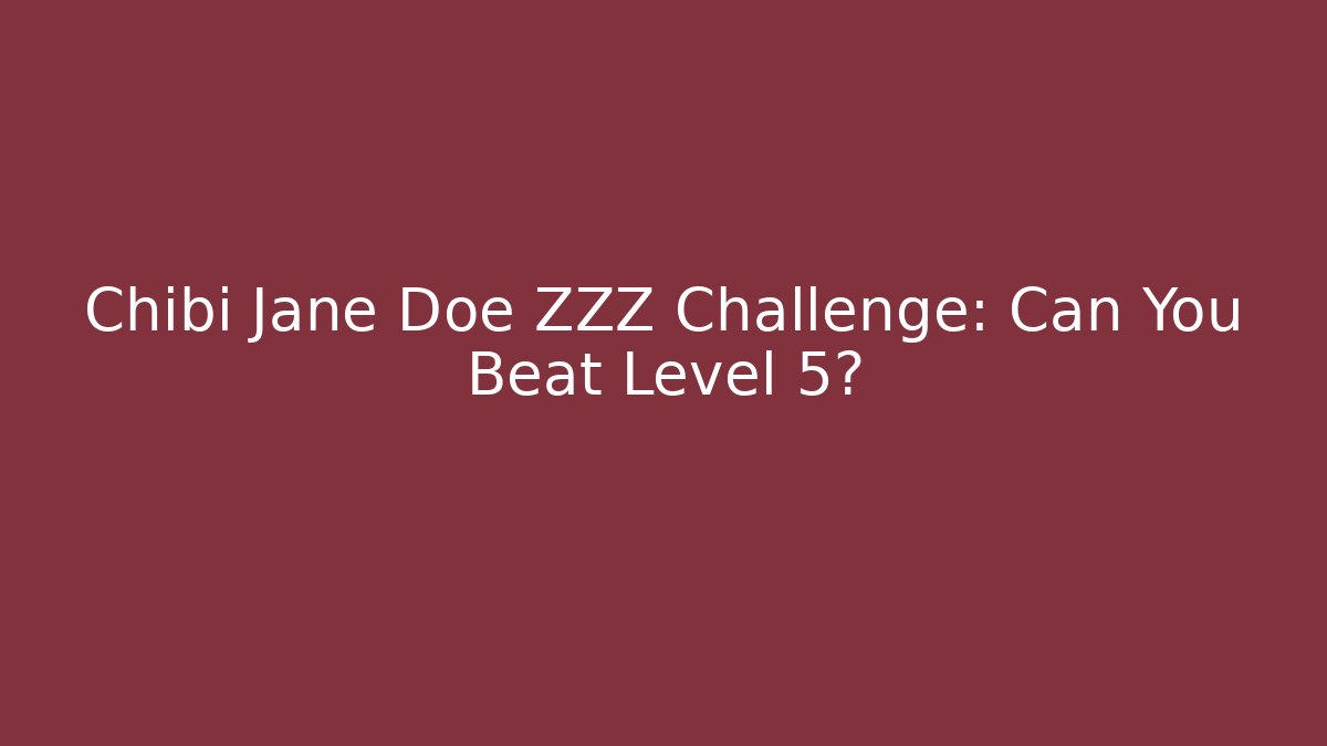 Chibi Jane Doe ZZZ Challenge: Can You Beat Level 5? - Create More Assets