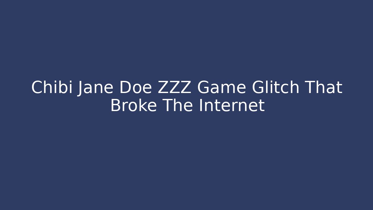 Chibi Jane Doe ZZZ Game Glitch That Broke The Internet
