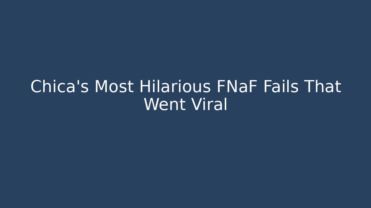 Chica's Most Hilarious FNaF Fails That Went Viral