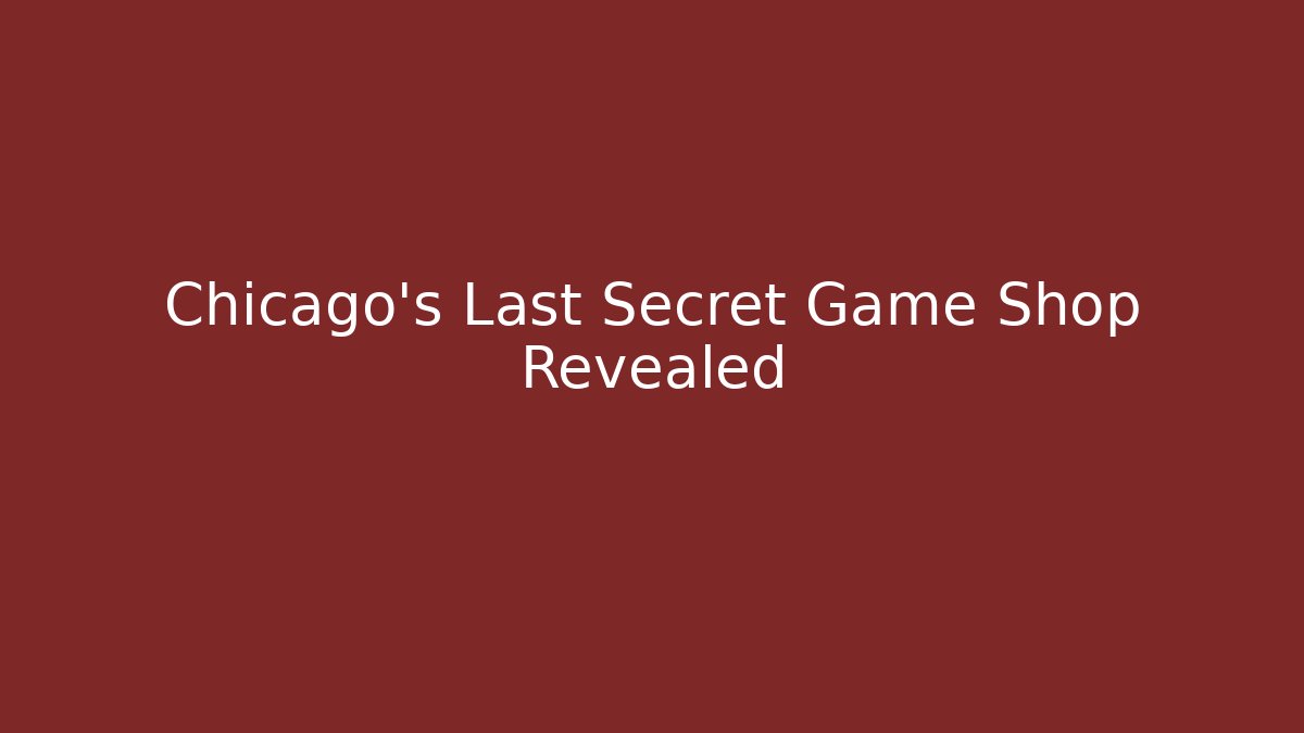 Chicago's Last Secret Game Shop Revealed