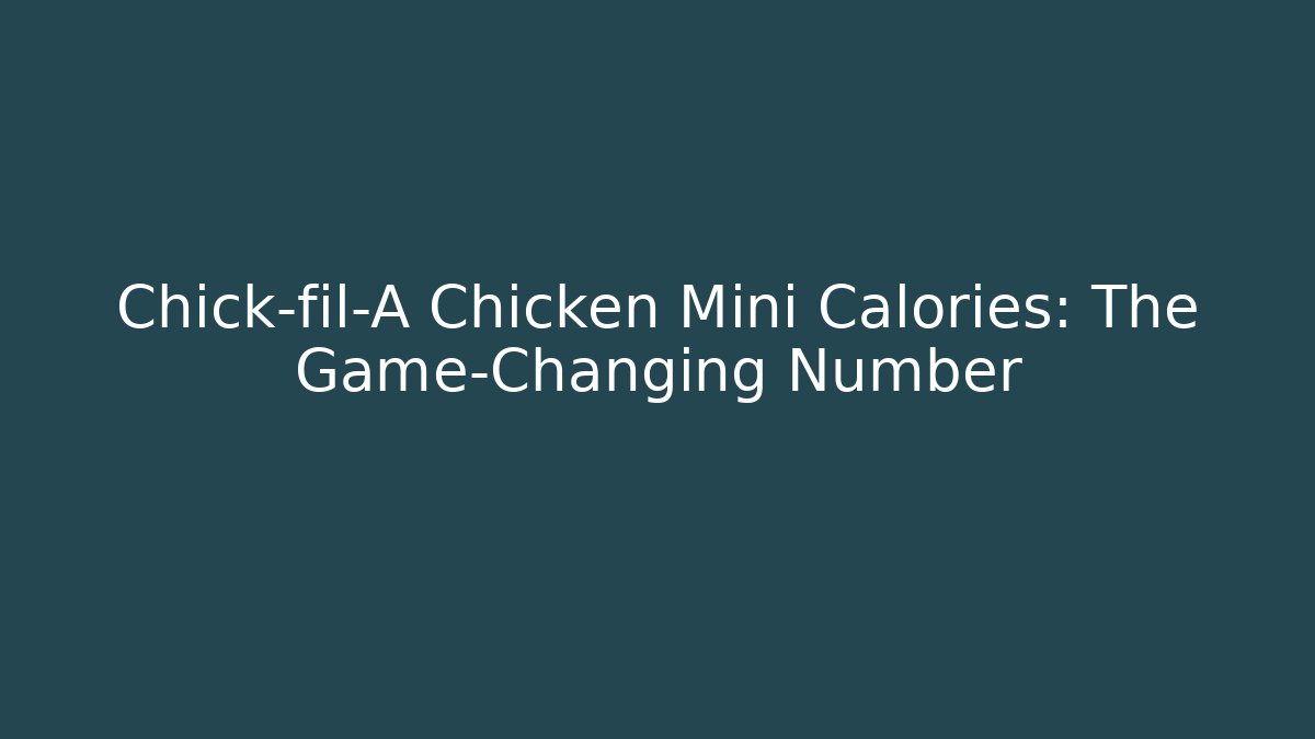 Chick-fil-A Chicken Mini Calories: The Game-Changing Number