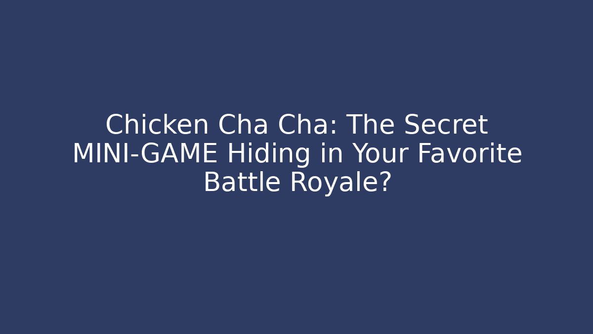 Chicken Cha Cha: The Secret MINI-GAME Hiding in Your Favorite Battle Royale?